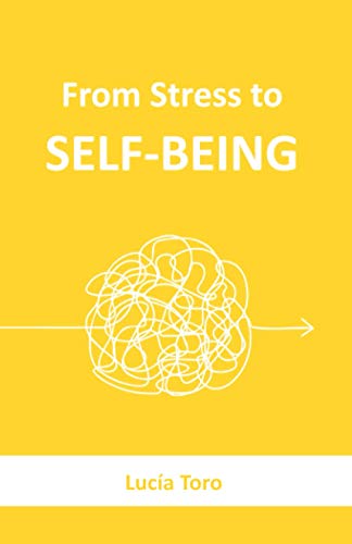 From Stress to SELF-BEING: A genuine revolution for your mind.