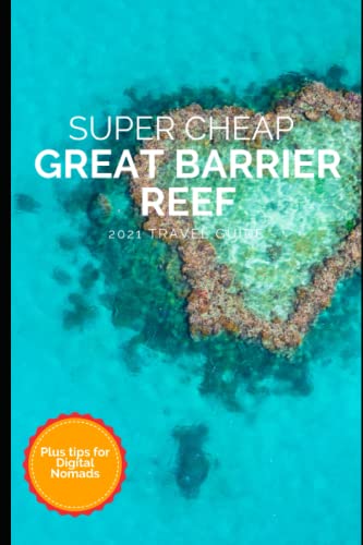 Super Cheap Great Barrier Reef Travel Guide 2021: How to Enjoy a $1,000 Trip to Cairns for $250