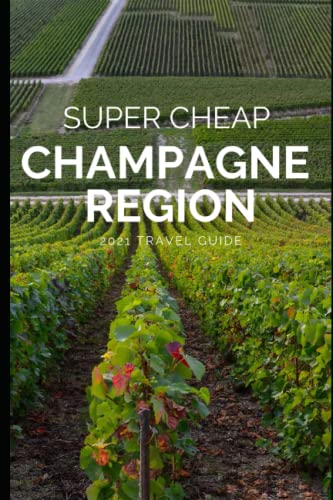 Super Cheap Champagne Region Travel Guide 2021: How to Enjoy a $1,000 Trip to The Champagne Region for $140