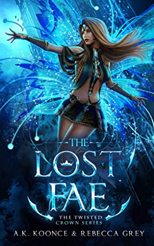 The Lost Fae: A Sexy Paranormal Romance Fae Series (The Twisted Crown)