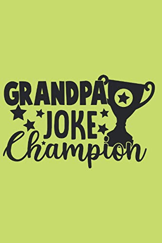 Grandpa Joke Champion: Grandfather & Grandmother Quotes Notebook,Journal,100 pages,perfect gift,to sketch,a new diary,ideas book,notepad or write your thoughts,jokes,pocket notebook.
