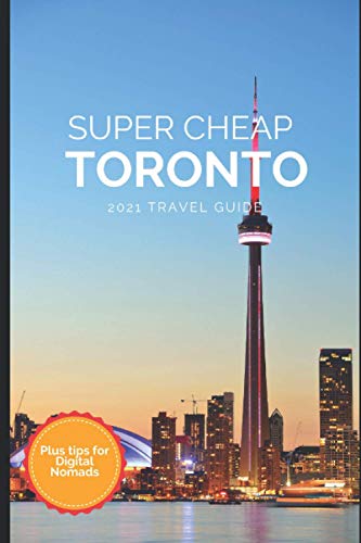 Super Cheap Toronto Travel Guide 2021: How to Enjoy a $1,000 Trip to Toronto for $120