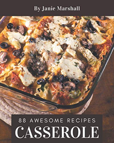 88 Awesome Casserole Recipes: Casserole Cookbook - Your Best Friend Forever