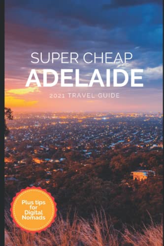 Super Cheap Adelaide Travel Guide 2021: How to Enjoy a $1,000 Trip to Adelaide for $200