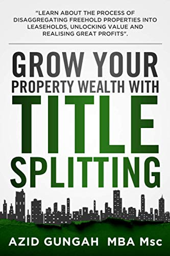 Grow your Property Wealth with Title Splitting: Learn about the process of disaggregating freehold properties into leaseholds, unlocking value and profits.