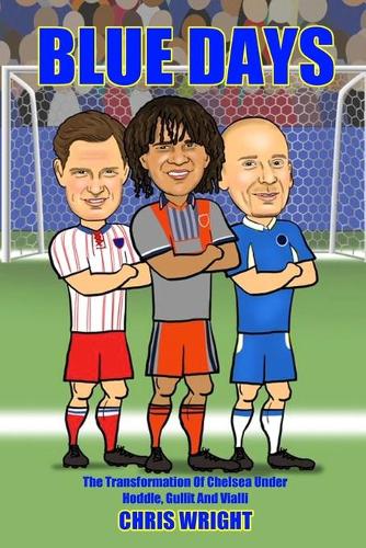 Blue Days The Transformation Of Chelsea Under Hoddle, Gullit And Vialli