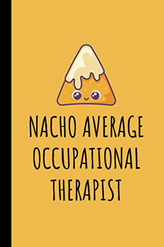 Nacho Average Occupational Therapist: Occupational Therapist Lined Journal Notebook - Funny Occupational Therapy Gifts