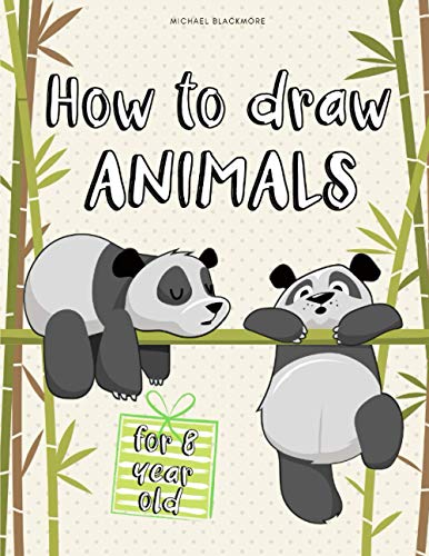 How to Draw Animals for 8 Year Old : Drawing Books for Children Gift for Girls Boys and Kids