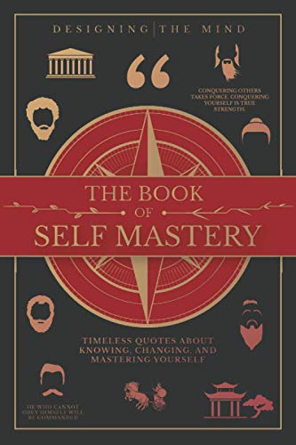 The Book of Self Mastery: Timeless Quotes About Knowing, Changing, and Mastering Yourself