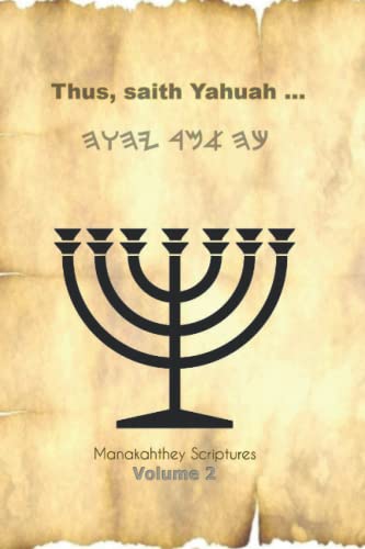 Thus, saith Yahuah: Manakahthey Scriptures (The Manakahthey Scriptures)
