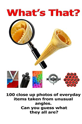 What's That?: 100 Close up photos of every day items taken from unusual angles, can you guess what they are?