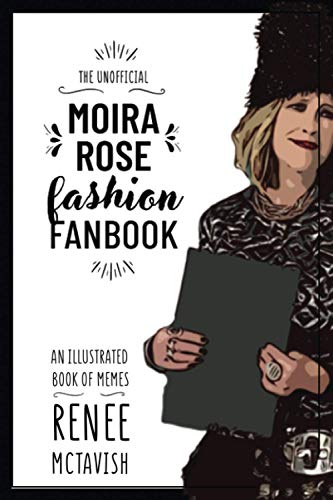 THE UNOFFICIAL MOIRA ROSE FASHION FANBOOK: An illustrated book of memes