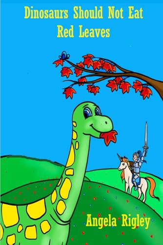 Dinosaurs Should Not Eat Red Leaves: A picture book for youngsters