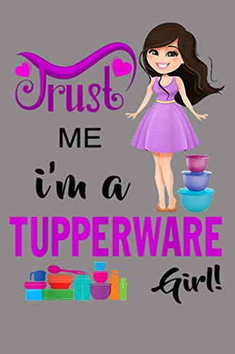 Trust Me I M A Tupperware Girl: Notebook Planner - 6x9 inch Daily Planner Journal, To Do List Notebook, Daily Organizer, 114 Pages