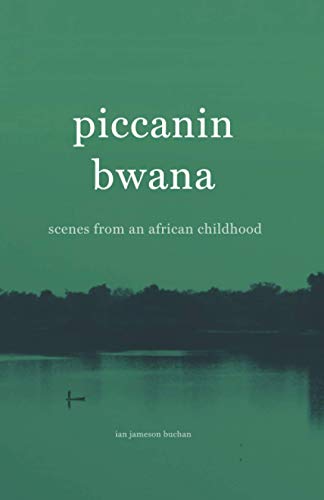 piccanin bwana - scenes from an african childhood: scenes from an african childhood