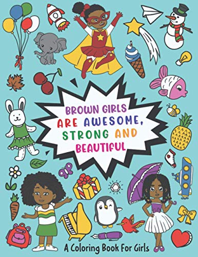 Brown Girls Are Awesome, Strong and Beautiful: a Coloring Book for Girls : With Inspirational Positive Affirmations for African American Girls: Activity and Coloring Book for Black Girls