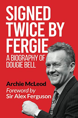 Signed Twice by Fergie: A Biography of Dougie Bell