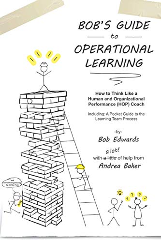 Bob's Guide to Operational Learning: How to Think Like a Human and Organizational Performance (HOP) Coach