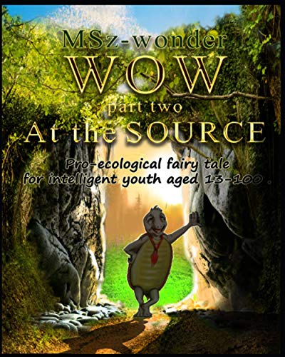 WOW. At the Source: Pro-ecological fairy tale for intelligent youth aged 13-100