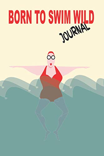 BORN TO SWIM WILD JOURNAL: A perfect gift for open water swimming women, whether its lake, ocean, river or lido. Note down your 2021 mindful adventures.