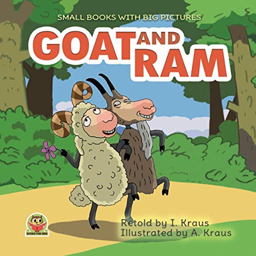 GOAT AND RAM: A Cute Fairy Tale for Kids. For reading aloud with toddlers 2-6 years old. Charming old bedtime story for kids (Small books with big pictures)