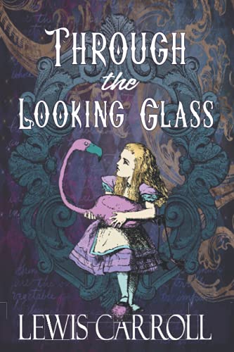 Through the Looking Glass : The Original 1871 Sequel to Alice's Adventures in Wonderland