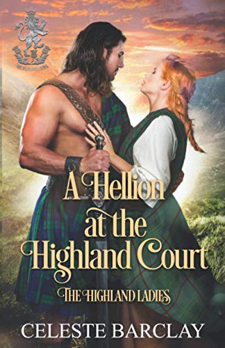 A Hellion at the Highland Court: A Rags to Riches Highlander Romance (The Highland Ladies Always)