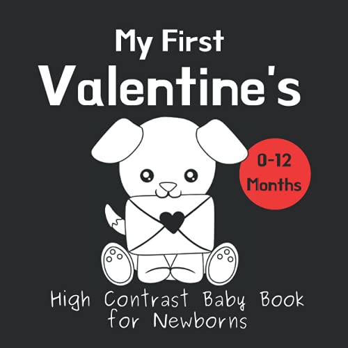 My First Valentines - High Contrast Baby Book for Newborns: Black and White Pictures for 0 - 12 Months; Full of Valentines and Love Themed Images; ... Gift (High Contrast Baby Books for Newborns)