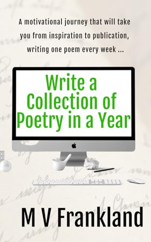 Write a Collection of Poetry in a Year: How to Write a Poetry Collection and get it Published (How-To Books for Writers)