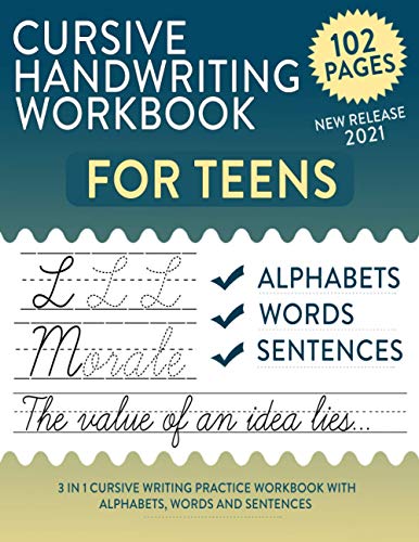 Cursive Handwriting Workbook for Teens: A Cursive Writing Practice Workbook for Teens, Tweens, and Young Adults : 3 in 1 Cursive Tracing Workbook with Alphabets, Words, and Sentences