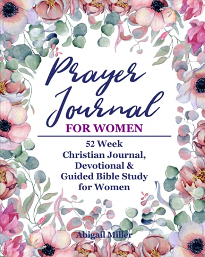 Prayer Journal for Women : 52 Week Christian Journal, Devotional and Guided Bible Study for Women