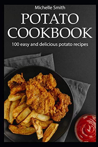 Potato cookbook: 100 easy and delicious potato recipes