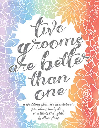 Two Grooms Are Better Than One: A Wedding Planner and Notebook for Plans, Budgeting, Checklists, Thoughts, & Other Stuff: Mr and Mr, LGBTQ, Gay, Same ... Planner, Organizer, Notebook and Journal