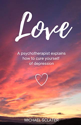 Love: A Psychotherapist Explains How to Cure Yourself of Depression