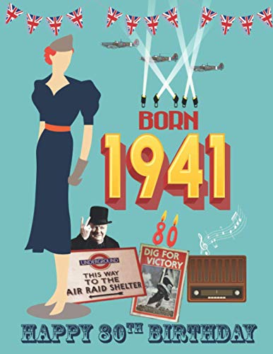 Born 1941, Happy 80th Birthday : 80th Birthday Trivia and Fact Book the Perfect Gift of a Nostalgic Trip Back to the Year You Were Born 1941