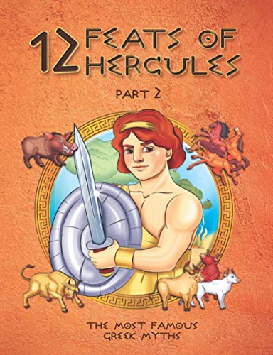 12 Feats Of Hercules. Part 2. The Most Famous Greek Myths: Greek Mythology. Books For Kids ()colourful illustrated