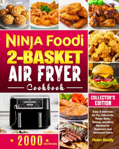 Ninja Foodi 2-Basket Air Fryer Cookbook : Easy and Delicious Air Fry, Dehydrate, Roast, Bake, Reheat, and More Recipes for Beginners and Advanced Users