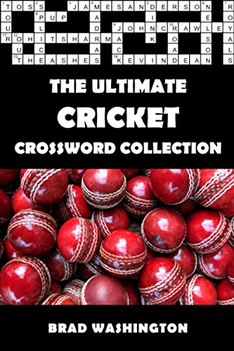 The Ultimate Cricket Crossword Collection: The Complete Cricket Themed Crossword Puzzle Book for Adults and Clever Teens (The Ultimate Sports Crossword Collection)
