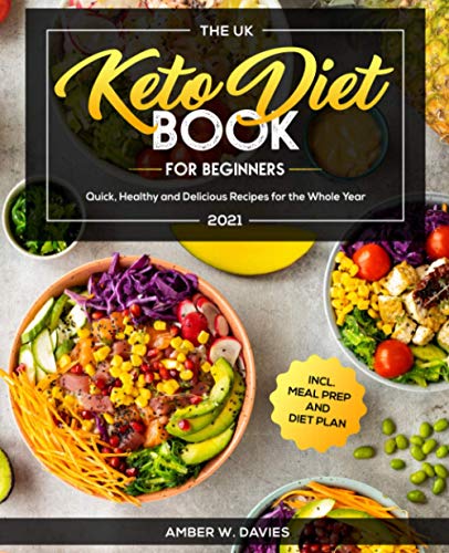 The UK Keto Diet Book For Beginners 2021: Quick, Healthy and Delicious Recipes for the Whole Year incl. Meal Prep and Diet Plan