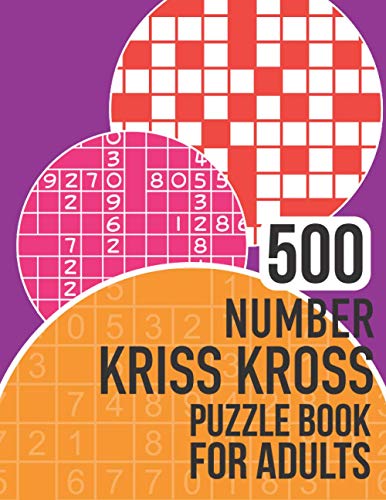 500 Number Kriss Kross Puzzle Book for Adults: This huge collection contains 500 number kriss kross puzzles!