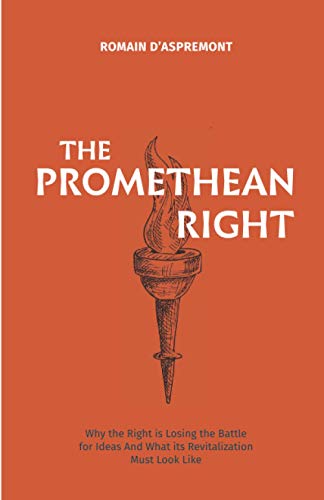 The Promethean Right: Why the Right is Losing the Battle of Ideas and What its Revitalization Must Look Like