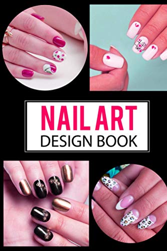 Nail Art Design Book: A Beginners Guide to Basic Nail Art Designs Easy, Step-by-Step Instructions for Creative Spectacular Gorgeous Inspired and Every ... Artists & Nail Art Design Techs Sketch Book