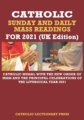 CATHOLIC SUNDAY AND DAILY MASS READINGS FOR 2021 (UK Edition): Catholic Missal with the New Order of Mass and the Principal Celebrations of the ... DAILY MASS READINGS WITH NEW ORDER OF MASS)