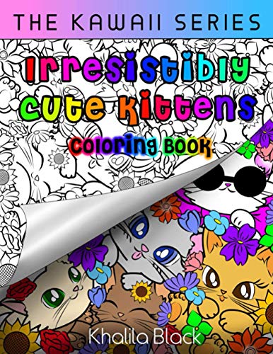 Irresistibly Cute Kittens: Kawaii Coloring Book for kids and adults (The Kawaii Coloring Books Series)