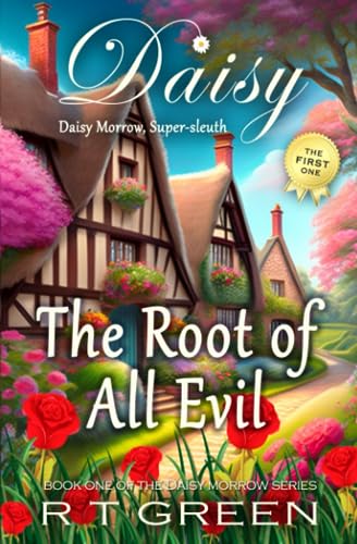 DAISY MORROW Super-sleuth!: The Root of All Evil: Book One of the Daisy Morrow series, a Cozy Mystery with a wicked side!