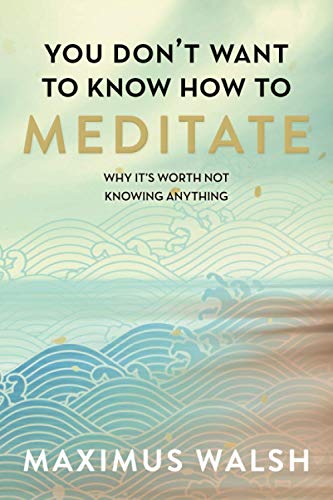You don't want to know how to meditate