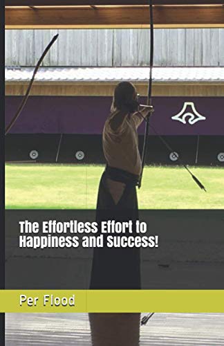 The Effortless Effort to Happiness and Success!