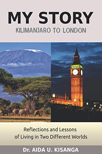 My Story: Kilimanjaro to London: Reflections and Lessons of Living in Two Different Worlds