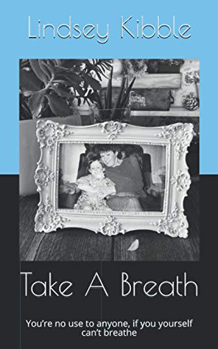 Take A Breath: You’re no use to anyone, if you yourself can’t breathe