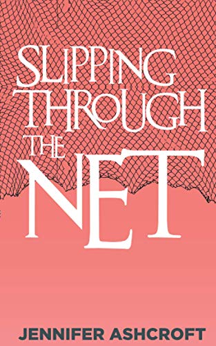 Slipping Through The Net: A True Story (The Chronicles of Jennifer)